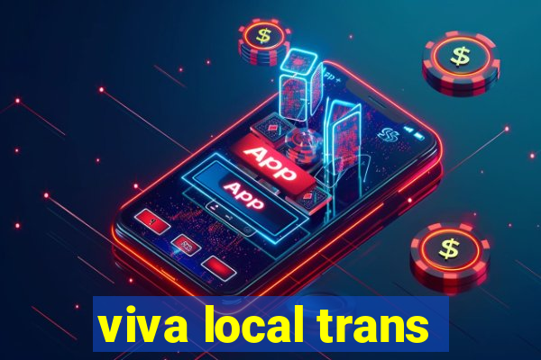 viva local trans